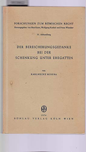 Der Bereicherungsgedanke Bei Der Schenkung Unter Ehegatten (Forschungen Zum Rèomischen Recht) (German Edition)