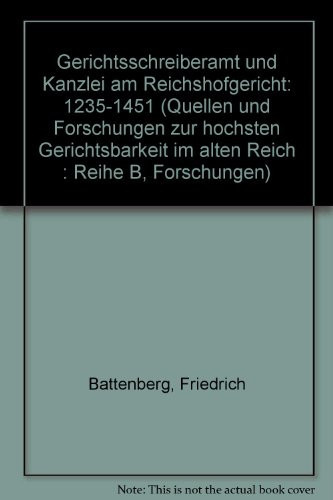 Gerichtsschreiberamt und Kanzlei am Reichshofgericht: 1235-1451 (Quellen und Forschungen zur höchsten Gerichtsbarkeit im alten Reich : Reihe B, Forschungen) (German Edition)