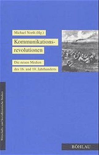 Kommunikationsrevolutionen. Die neuen Medien des 16. und 19. Jahrhunderts.