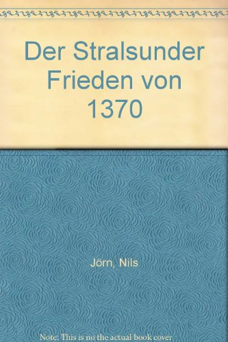 Der Stralsunder Frieden Von 1370: Prosopographische Studien (Quellen Und Darstellungen Zur Hansischen Geschichte, 46) (German Edition)