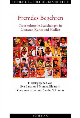 Fremdes Begehren transkulturelle Beziehungen in Literatur, Kunst und Medien