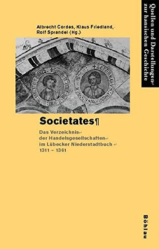 Societates: Das Verzeichnis Der Handelsgesellschaften Im Lubecker Niederstadtbuch 1311-1361 (Quellen Und Darstellungen Zur Hansischen Geschichte, 54) (German Edition)