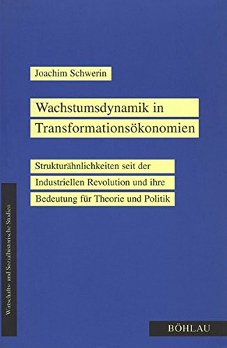 Wachstumsdynamik in Transformationsökonomien Strukturähnlichkeiten seit der industriellen Revolution und ihre Bedeutung für Theorie und Politik
