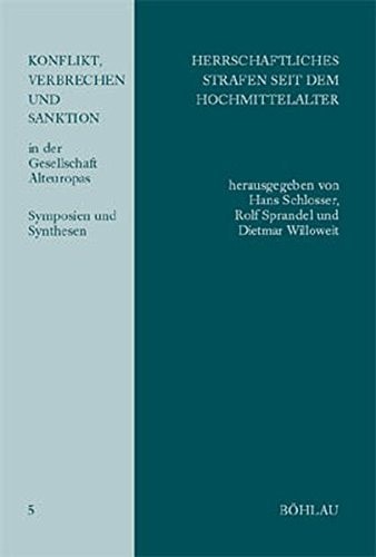Herrschaftliches Strafen Seit Dem Hochmittelalter: Formen Und Entwicklungsstufen (Konflikt, Verbrechen Und Sanktion in Der Gesellschaft Alteuropas. Symposien Und Synthesen, 5) (German Edition)