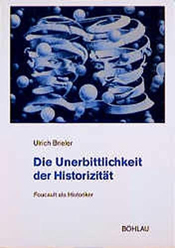 Die Unerbittlichkeit der Historizität: Foucault als Historiker (Beiträge zur Geschichtskultur) (German Edition)