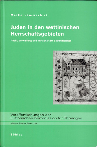 Juden in den wettinischen Herrschaftsgebieten Recht, Verwaltung und Wirtschaft im Spätmittelalter