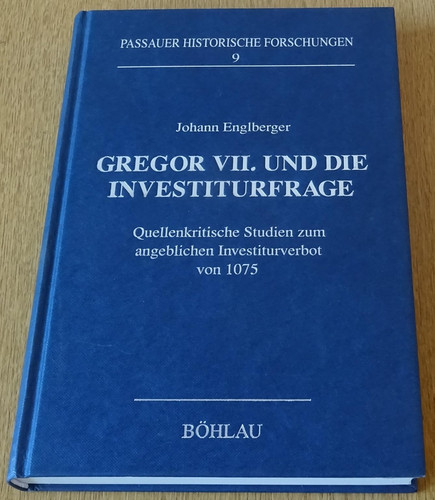 Gregor VII. und die Investiturfrage: Quellenkritische Studien zum angeblichen Investiturverbot von 1075 (Passauer historische Forschungen) (German Edition)