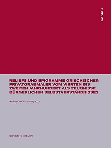 Reliefs und Epigramme griechischer Privatgrabmäler Zeugnisse bürgerlichen Selbstverständnisses vom 4. bis 2. Jahrhundert v. Chr