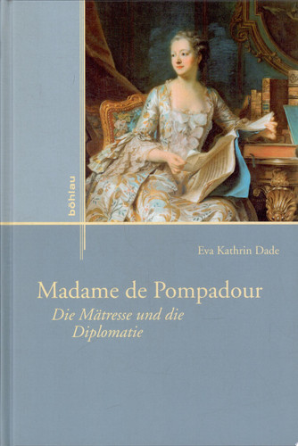 Madame de Pompadour die Mätresse und die Diplomatie