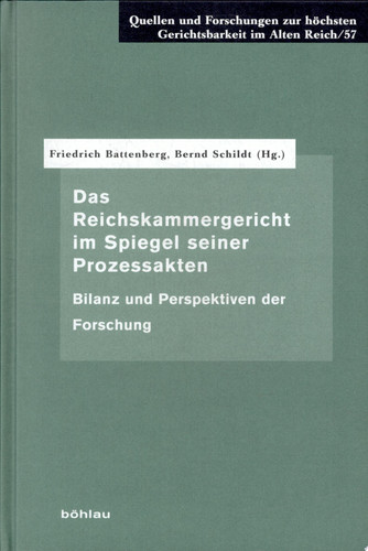Das Reichskammergericht im Spiegel seiner Prozessakten Bilanz und Perspektiven der Forschung