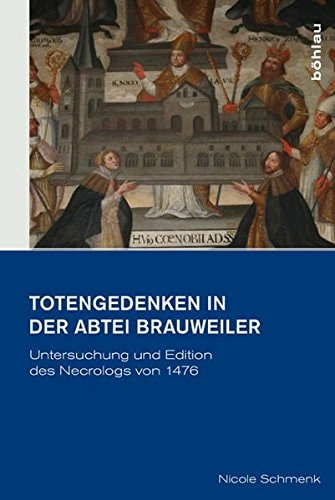 Totengedenken in der Abtei Brauweiler Untersuchung und Edition des Necrologs von 1476