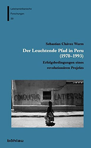 Der Leuchtende Pfad in Peru (1970-1993) Erfolgsbedingungen eines revolutionären Projekts