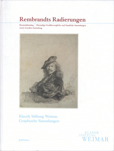 Rembrandts Radierungen Bestandskatalog : Ehemalige Grossherzogliche und Staatliche Sammlungen sowie Goethes Sammlung