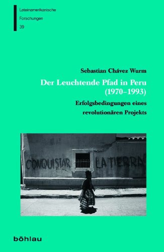 Der Leuchtende Pfad in Peru (1970-1993): Erfolgsbedingungen Eines Revolutionren Projekts