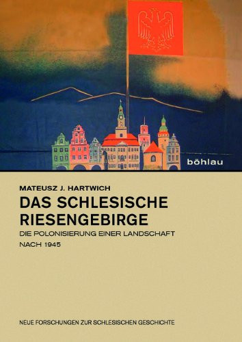 Das Schlesische Riesengebirge: Die Polonisierung Einer Landschaft Nach 1945