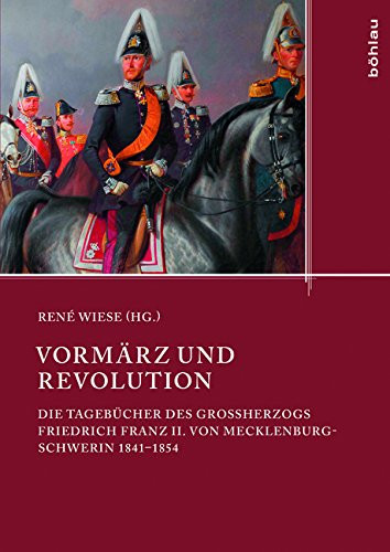 Vormrz Und Revolution: Die Tagebcher Des Groherzogs Franz Friedrich II. Von Mecklenburg-Schwerin 1841-1854