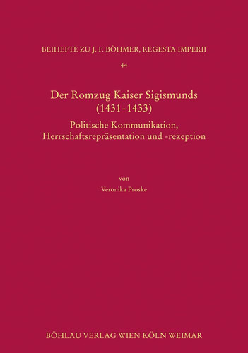 Der Romzug Kaiser Sigismunds (1431-1433) Politische Kommunikation, Herrschaftsrepräsentation und -rezeption