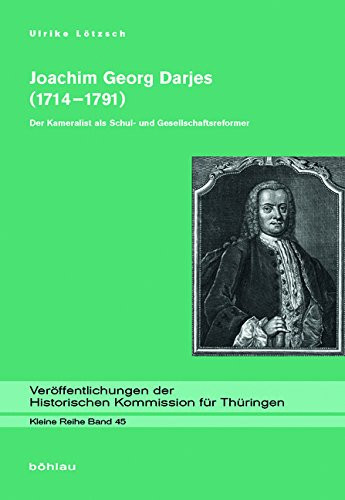 Joachim Georg Darjes (1714-1791): Der Kameralist ALS Schul- Und Gesellschaftsreformer
