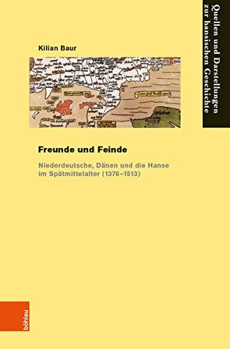 Freunde und Feinde Niederdeutsche, Dänen und die Hanse im Spätmittelalter (1376-1513)
