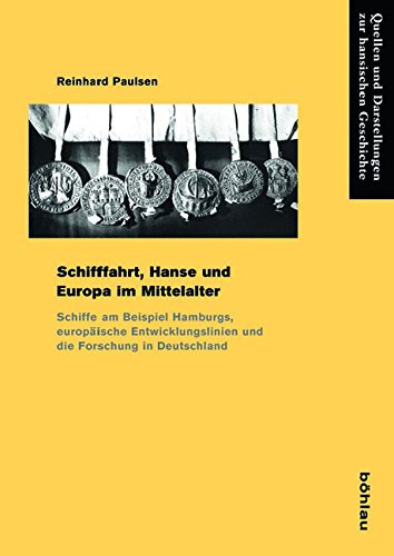 Schifffahrt, Hanse Und Europa Im Mittelalter: Schiffe Am Beispiel Hamburgs, Europische Entwicklungslinien Und Die Forschung in Deutschland