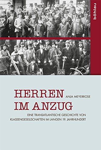 Herren Im Anzug: Eine Transatlantische Geschichte Von Klassengesellschaften Im Langen 19. Jahrhundert