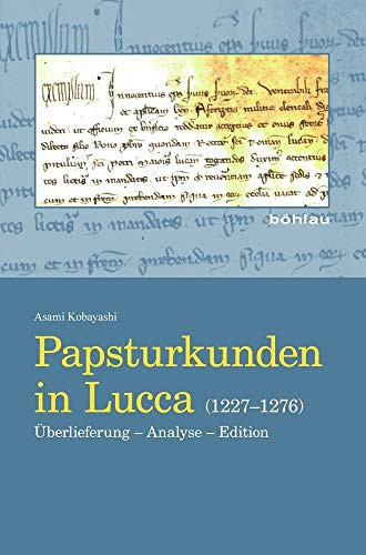 Papsturkunden in Lucca (1227-1276) Überlieferung, Analyse, Edition