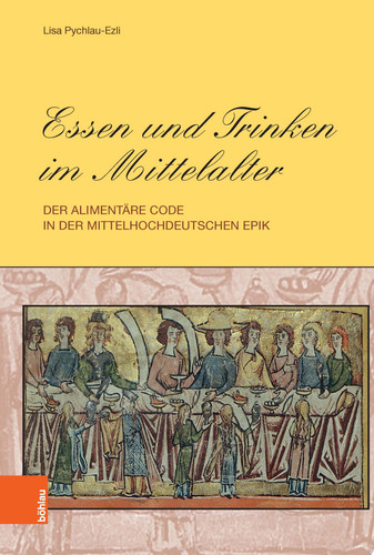 Essen und Trinken im Mittelalter Der alimentäre Code in der mittelhochdeutschen Epik