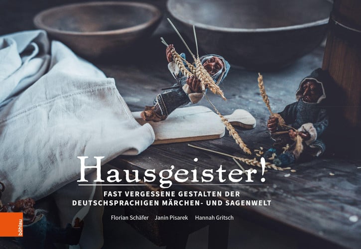 Hausgeister Fast vergessene Gestalten der deutschsprachigen Märchen- und Sagenwelt