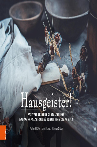 Hausgeister! Fast vergessene Gestalten der deutschsprachigen Märchen- und Sagenwelt