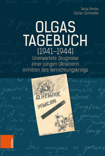 Olgas Tagebuch (1941-1944) unerwartete Zeugnisse einer jungen Ukrainerin inmitten des Vernichtungskriegs