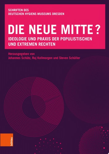 Die neue Mitte? Ideologie und Praxis der populistischen und extremen Rechten
