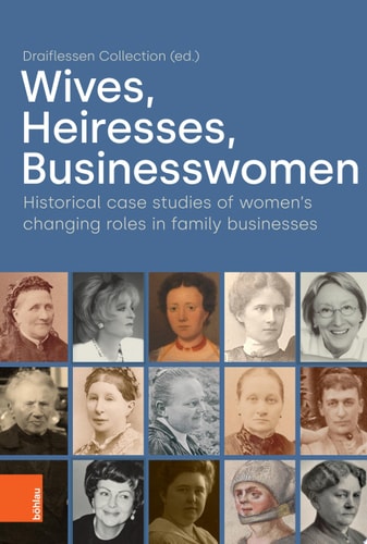 Wives, Heiresses, Businesswomen Historical case studies of women's changing roles in family businesses
