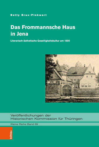 Das Frommannsche Haus in Jena: Literarisch-Asthetische Geselligkeitskultur Um 1800 (Veroffentlichungen Der Historischen Kommission Fur Thuringen) (German Edition)