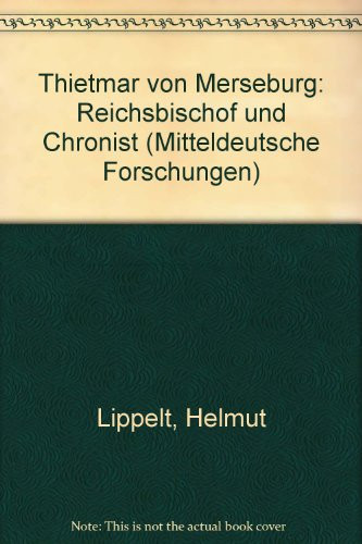 Thietmar von Merseburg ;: Reichsbischof u. Chronist (Mitteldeutsche Forschungen) (German Edition)