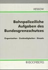 Bahnpolizeiliche Aufgaben des Bundesgrenzschutzes. Organisation. Zuständigkeiten. Einsatz.