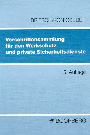 Vorschriftensammlung für den Werkschutz und private Sicherheitsdienste