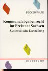 Kommunalabgabenrecht im Freistaat Sachsen. Systematische Darstellung.
