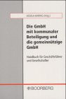 Die GmbH mit kommunaler Beteiligung und die gemeinnützige GmbH. Handbuch für Geschäftsführer und Gesellschafter.