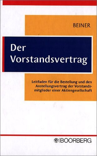 Der Vorstandsvertrag Leitfaden für die Bestellung und den Anstellungsvertrag der Vorstandsmitglieder einer Aktiengesellschaft