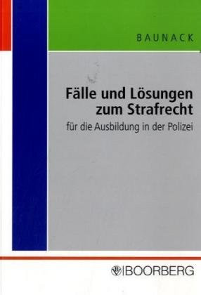 Fälle und Lösungen zum Strafrecht für die Ausbildung in der Polizei