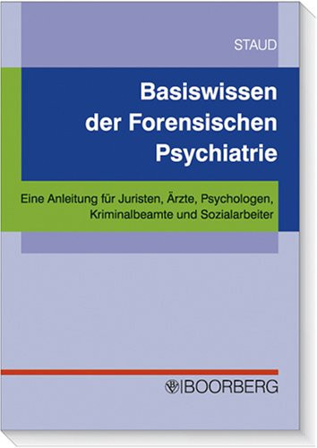 Basiswissen der forensischen Psychiatrie eine Anleitung für Juristen, Ärzte, Psychologen, Kriminalbeamte und Sozialarbeiter