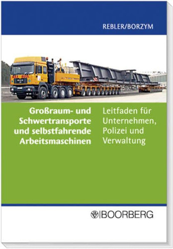 Großraum- und Schwertransporte und selbstfahrende Arbeitsmaschinen Ein Leitfaden für Unternehmen, Polizei u. Verwaltung