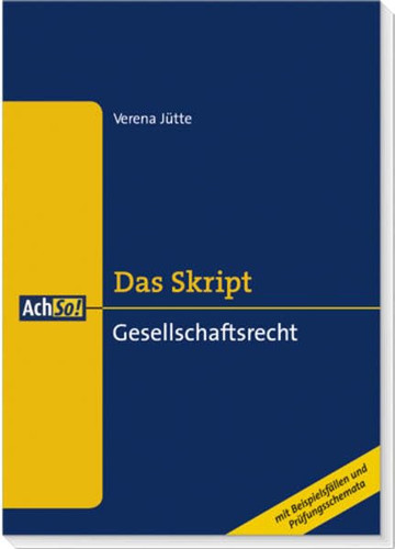 Das Skript Gesellschaftsrecht : [mit Beispielsfällen und Prüfungsschemata] / Verena Jütte. ...