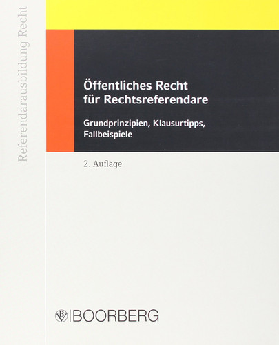 Öffentliches Recht für Rechtsreferendare Grundprinzipien, Klausurtipps, Fallbeispiele