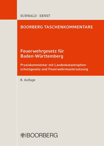 Feuerwehrgesetz für Baden-Württemberg Praxiskommentar mit Landeskatastrophenschutzgesetz und Feuerwehrmustersatzung