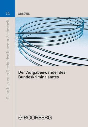 Der Aufgabenwandel des Bundeskriminalamtes von der Zentralstelle zur multifunktionalen Intelligence-Behörde des Bundes
