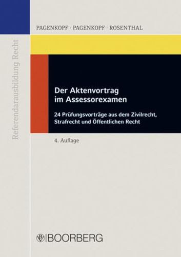 Der Aktenvortrag im Assessorexamen 24 Aktenvorträge aus dem Zivilrecht, Strafrecht und Öffentlichen Recht