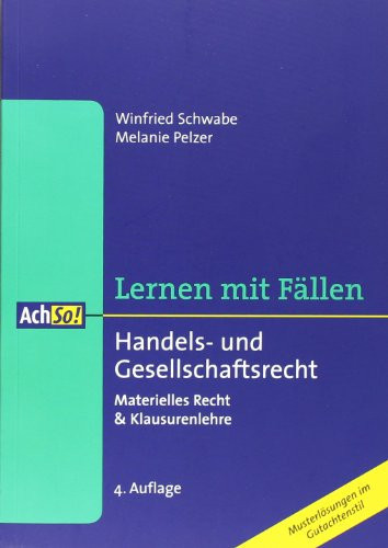Lernen mit Fällen: Handels- und Gesellschaftsrecht materielles Recht & Klausurenlehre ; [Musterlösungen im Gutachtenstil]