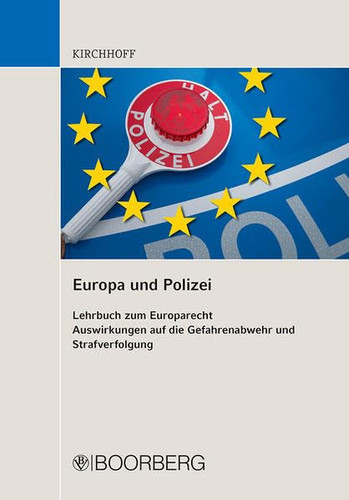 Europa und Polizei Lehrbuch zum Europarecht ; Auswirkungen auf die Gefahrenabwehr und Strafverfolgung
