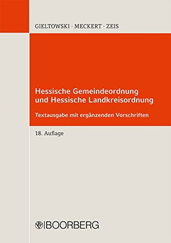 Hessische Gemeindeordnung und Hessische Landkreisordnung Eigenbetriebsgesetz ; Gesetz über kommunale Gemeinschaftsarbeit ; Metropolgesetz ; hessisches Kommunalverwaltungsgesetz ; Textausg. mit einer Einführung, erg. Vorschriften und Sachregister